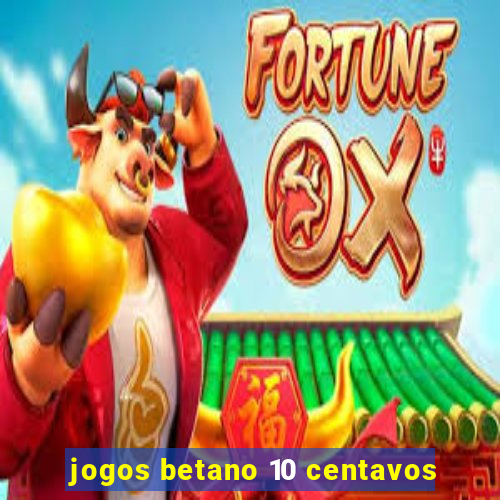 jogos betano 10 centavos